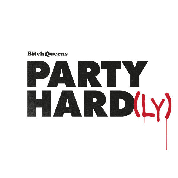 Bitch Queens : Party Hard(ly) (12",45 RPM,EP)