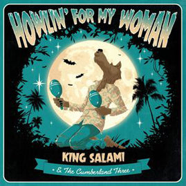 King Salami & The Cumberland Three – Howlin’ For My Woman
