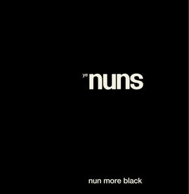 Ye Nuns – Nun More Black