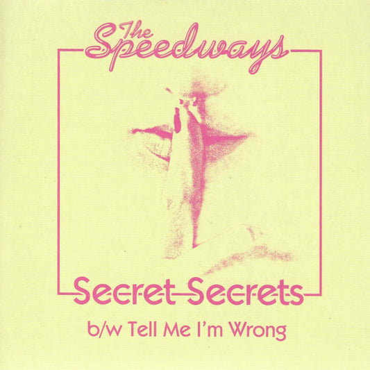 The Speedways – Secret Secrets b/w Tell Me I’m Wrong