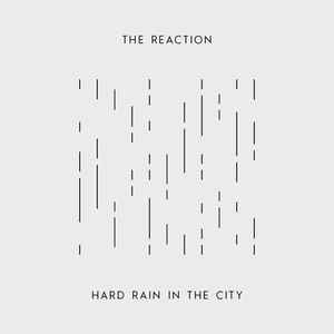The Reaction – Hard Rain In The City