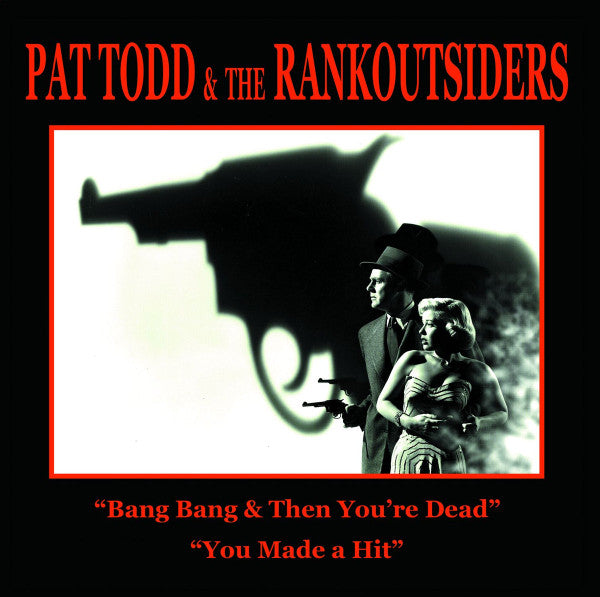 Pat Todd & The Rankoutsiders : Bang Bang & Then You're Dead / You Made A Hit (7",45 RPM,Limited Edition)