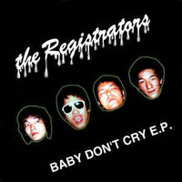 Registrators : Baby Don't Cry E.P. (7",EP,45 RPM)