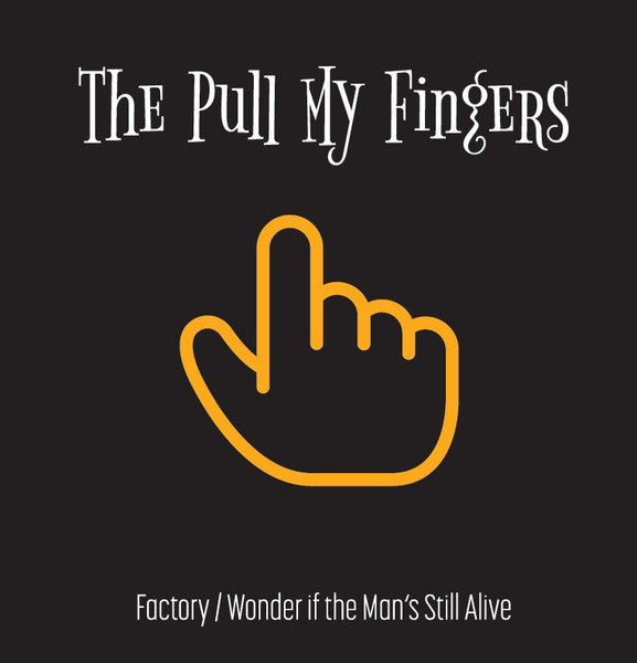 Pull My Fingers, The : Factory / Wonder If The Man's Still Alive (7",Single)