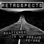 Retrospects, The : Shattered/In My Dreams Before (7",33 ⅓ RPM)