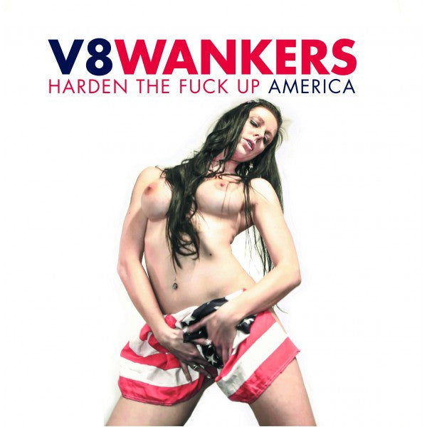 V8Wankers : Harden The Fuck Up America (7",45 RPM,Single,Limited Edition)