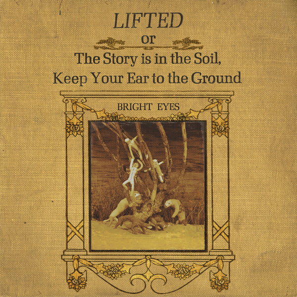 Bright Eyes - Lifted Or The Story Is In The Soil, Keep Your Ear To The Ground (A Companion)