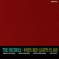 The Decibels – When Red Lights Flash