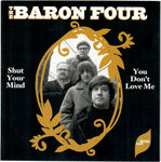 The Baron Four – Shut Your Mind / You Don’t Love Me