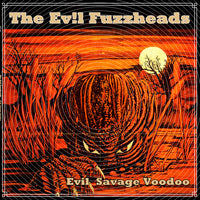 The Evil Fuzzheads – Evil Savage Voodoo
