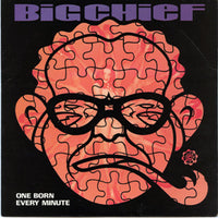 Big Chief - One born Every Minut