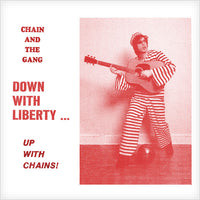 Chain And The Gang – Down With Liberty... Up With Chains!