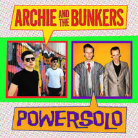 Archie And The Bunkers / Powersolo – Archie And The Bunkers / Powersolo
