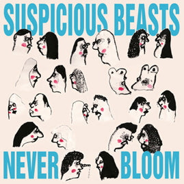 Suspicious Beasts  – Never Bloom