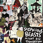 Suspicious Beasts – Might Die Tomorrow