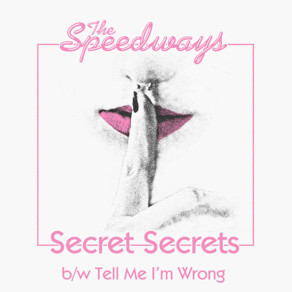 The Speedways – Secret Secrets b/w Tell Me I’m Wrong