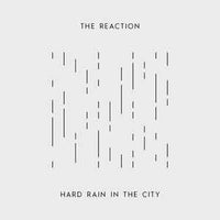 The Reaction – Hard Rain In The City