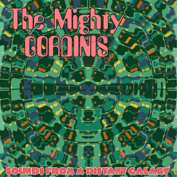 The Mighty Gordinis – Sounds From A Distant Galaxy