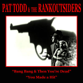 Pat Todd & The Rankoutsiders - Bang Bang & Then You´re Dead